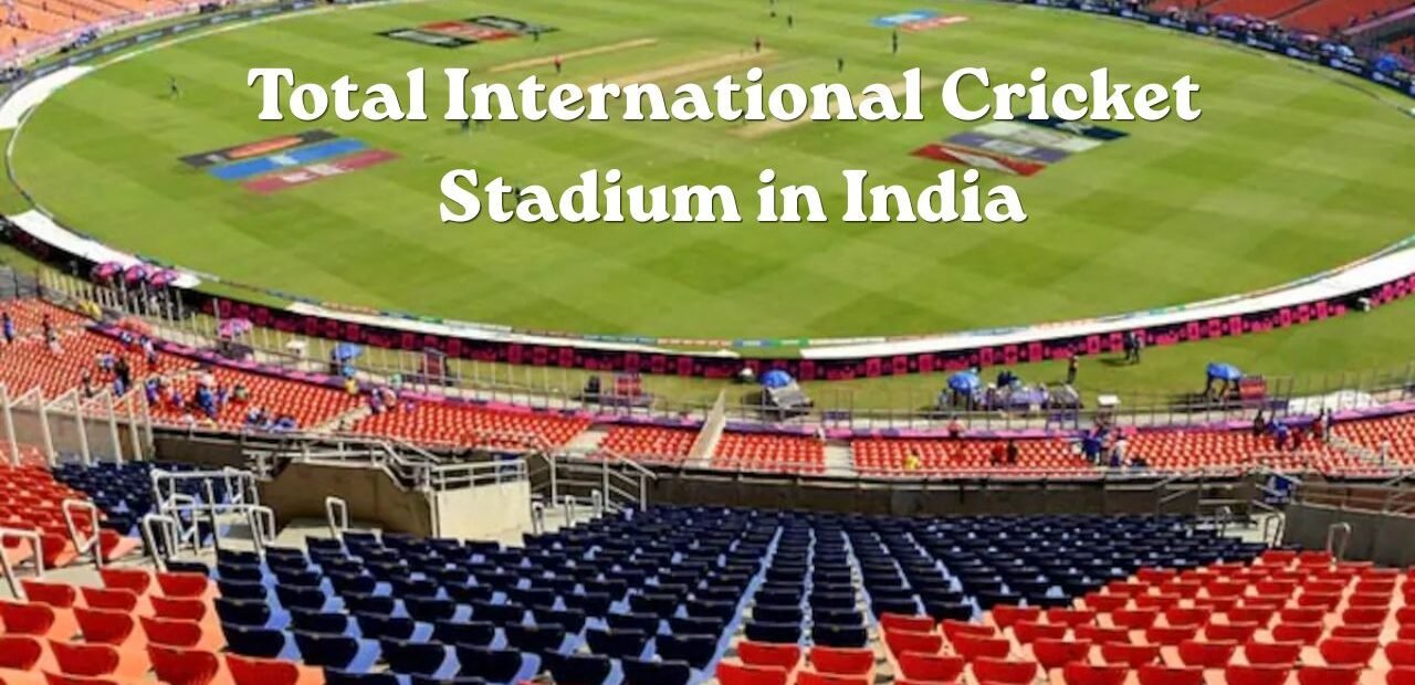 Total International Cricket Stadium in India