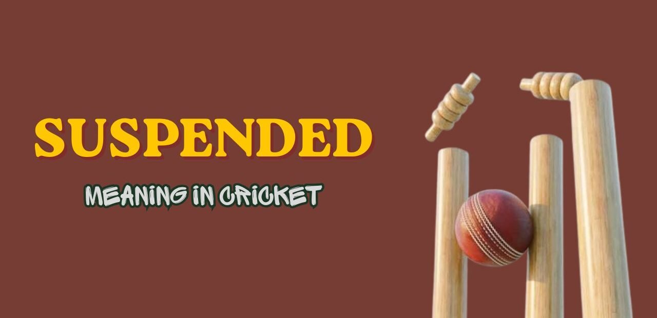 Suspended Meaning in Cricket: Rules, Reasons & Match Impact Explained