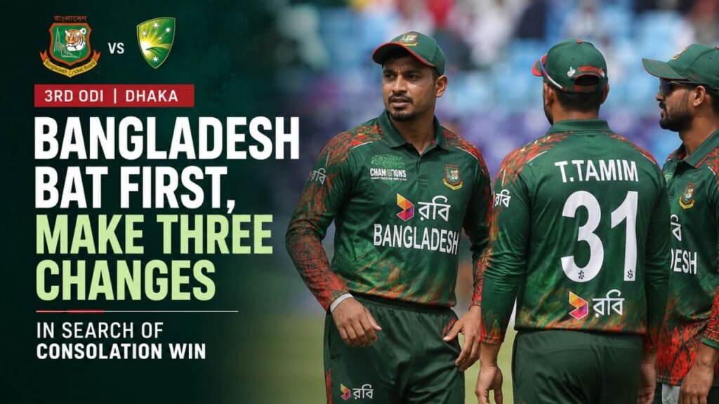 Bangladesh Make Three Changes, Bat First in Final ODI vs Australia
